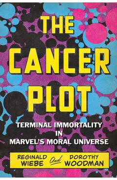Poza produsului The Cancer Plot: Terminal Immortality in Marvel's Moral Universe - Reginald Wiebe