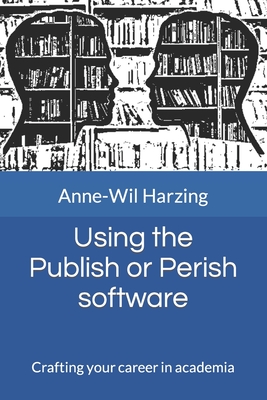 Using the Publish or Perish software: Crafting your career in academia - Anne-wil Harzing