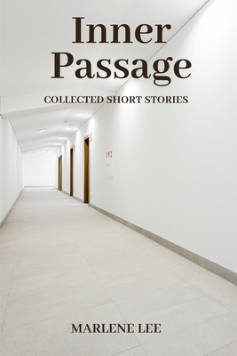 Inner Passage: Collected Short Stories - Marlene Lee