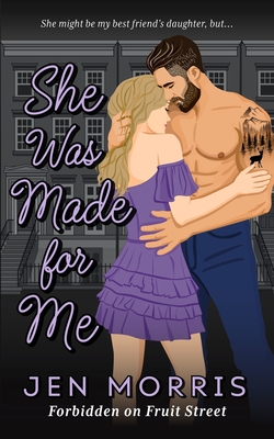 She Was Made for Me: A forbidden, age-gap, dad's best friend romance - Jen Morris