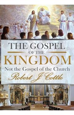 Coperta cărții 'The Gospel of the Kingdom: Not the Gospel of the Church - Robert J. Cottle'