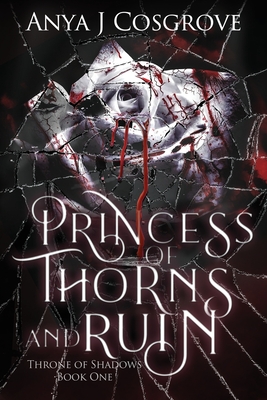 Princess of Thorns and Ruin: A Vampire Romance - Anya J. Cosgrove