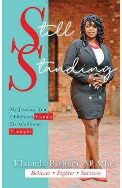 Coperta cărții 'Still Standing: My Journey from Childhood Trauma to Adulthood Triumphs - Ulaonda Parham'