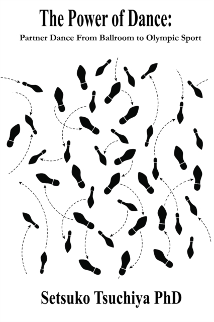 Coperta cărții 'The Power of Dance: Partner Dance From Ballroom to Olympic Sport - Setsuko Tsuchiya'