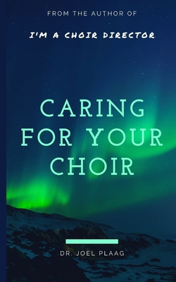 Coperta cărții 'Caring for Your Choir - Joel F. Plaag'
