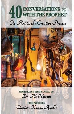 Poza produsului 40 Conversations with the Prophet: On Art and the Creative Process - Ali Hussain