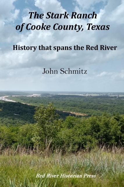 The Stark Ranch of Cooke County, Texas: History that spans the Red River - John Schmitz