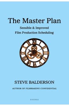 Coperta cărții 'The Master Plan: Sensible & Improved Film Production Scheduling - Steve Balderson'