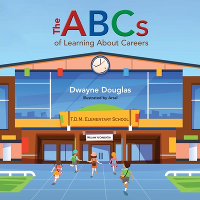 The ABCs of Learning About Careers - Dwayne Douglas
