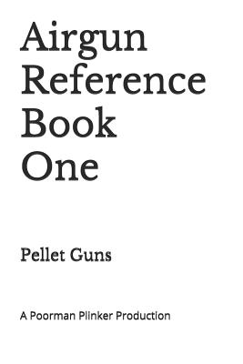 Coperta cărții 'Airgun Reference Book One: Pellet Guns - Poorman Plinker'