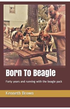 Coperta cărții 'Born To Beagle: Forty years and running with the beagle pack - Kenneth Brown'
