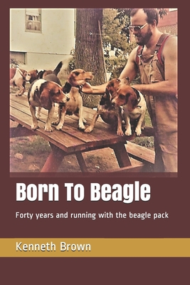 Coperta cărții 'Born To Beagle: Forty years and running with the beagle pack - Kenneth Brown'