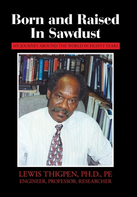 Born and Raised in Sawdust: My Journey Around the World in Eighty Years - Lewis Thigpen Pe