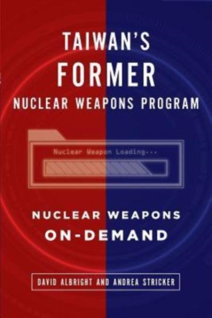 Taiwan's Former Nuclear Weapons Program: Nuclear Weapons On-Demand - Andrea Stricker