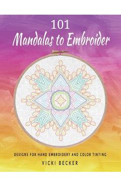 Coperta cărții '101 Mandalas to Embroider: Designs for Hand Embroidery and Color Tinting - Vicki Becker'