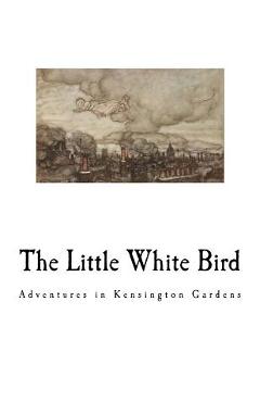 Poza produsului The Little White Bird: Adventures in Kensington Gardens - James Matthew Barrie