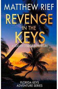 Poza produsului Revenge in the Keys: A Logan Dodge Adventure (Florida Keys Adventure Series Book 3) - Matthew Rief