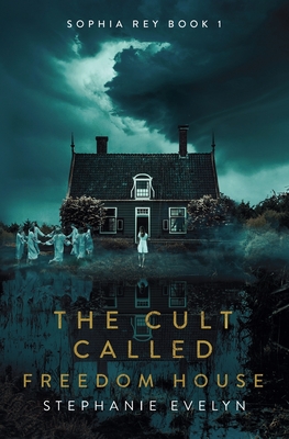Coperta cărții 'The Cult Called Freedom House: Sophia Rey Book 1 - Erin Sweet Al-mehairi'