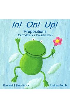 Coperta cărții 'In! On! Up!: Prepositions for Toddlers & Preschoolers - Andrea Petrlik'