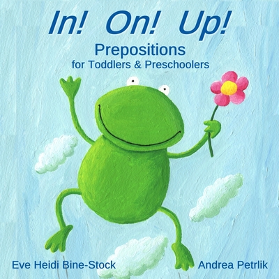 Coperta cărții 'In! On! Up!: Prepositions for Toddlers & Preschoolers - Andrea Petrlik'