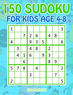 150 Sudoku for Kids Ages 4-8: Sudoku With Cute Monster Books for Kids - Kota Morinishi