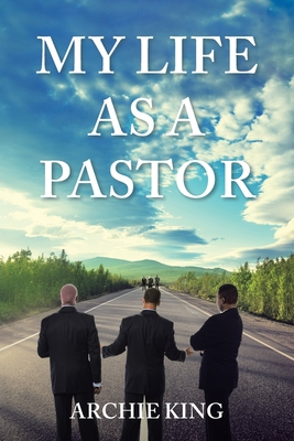 My Life as a Pastor - Archie King