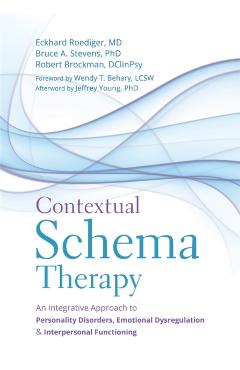 Contextual Schema Therapy: An Integrative Approach to Personality Disorders, Emotional Dysregulation, and Interpersonal Functioning - Eckhard Roediger