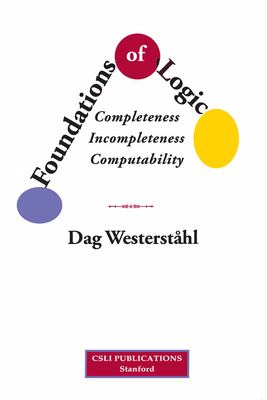 Foundations of Logic: Completeness, Incompleteness, Computability - Dag Westerståhl