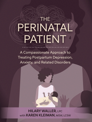 Coperta cărții 'The Perinatal Patient: A Compassionate Approach to Treating Postpartum Depression, Anxiety, and Related Disorders -'
