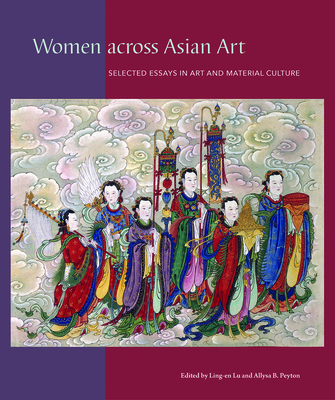 Women Across Asian Art: Selected Essays in Art and Material Culture - Ling-en Lu