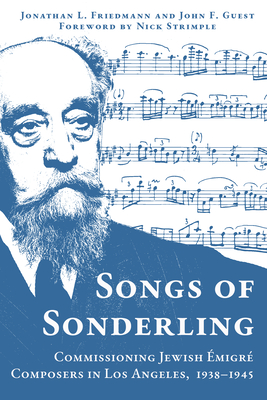 Songs of Sonderling: Commissioning Jewish Émigré Composers in Los Angeles, 1938-1945 - Jonathan L. Friedmann
