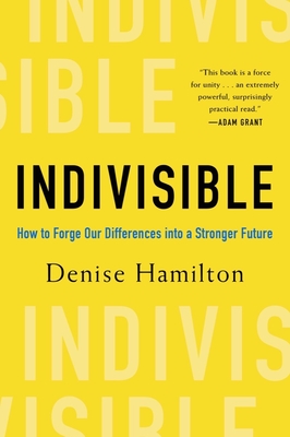 Indivisible: How to Forge Our Differences Into a Stronger Future - Denise Hamilton