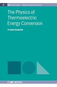 Coperta cărții 'The Physics of Thermoelectric Energy Conversion - Julian Goldsmid'