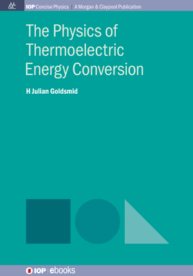 Coperta cărții 'The Physics of Thermoelectric Energy Conversion - Julian Goldsmid'