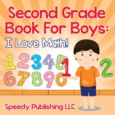 Coperta cărții 'Second Grade Book For Boys: I Love Math! - Speedy Publishing Llc'