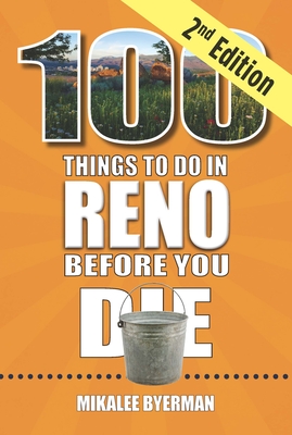Coperta cărții '100 Things to Do in Reno Before You Die, 2nd Edition - Mikalee Byerman'