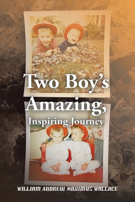 Two Boy's Amazing, Inspiring Journey - William Andrew Maximus Wallace