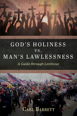 God's Holiness vs. Man's Lawlessness: A Guide Through Leviticus - Carl Barrett