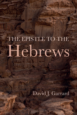 The Epistle to the Hebrews - David J. Garrard