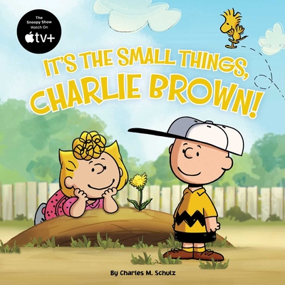 It's the Small Things, Charlie Brown! - Charles M. Schulz