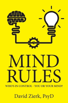 Mind Rules: Who's in Control - You or Your Mind? - David Zierk Psyd