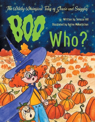 The Wildly Whimsical Tales of Gracie and Sniggles: Boo Who? - Teressa Hill