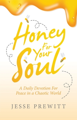Honey for Your Soul: A Daily Devotion for Peace in a Chaotic World - Jesse Prewitt