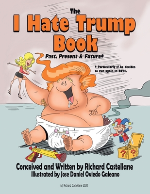 The I Hate Trump Book: Past, Present & Future* - Richard Castellane