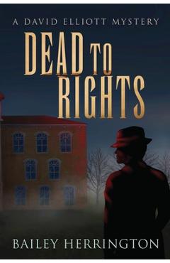 Coperta cărții 'Dead to Rights: A David Elliott Mystery - Bailey Herrington'