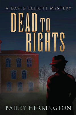 Coperta cărții 'Dead to Rights: A David Elliott Mystery - Bailey Herrington'