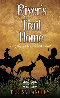River's Trail Home: A Glimpse Into The Old West - Teresa Langley