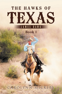 The Hawks of Texas: James Hawk - Carolynn Mickley