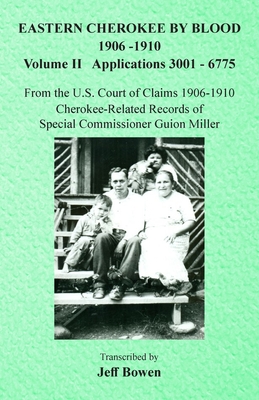 Eastern Cherokee By Blood, 1906-1910: Volume II Applications 3001-6775 - Jeff Bowen