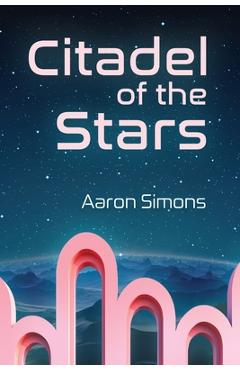 Poza produsului Citadel of the Stars - Aaron Simons